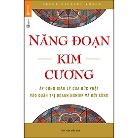 [Download Sách] Năng Đoạn Kim Cương - Áp Dụng Giáo Lý Của Đức Phật Vào Quản Trị Doanh Nghiệp Và Đời Sống (Tái Bản)