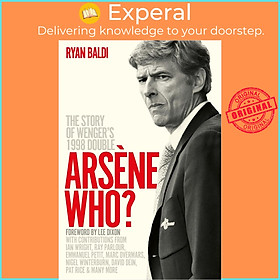 Sách - Arsene Who? - The Story of Wenger's 1998 Double by Ryan Baldi (UK edition, Hardcover)
