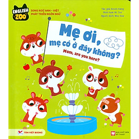 English zoo - song ngữ anh-việt phát triển ngôn ngữ - mẹ ơi, mẹ có ở đây không? - mom, are you here?