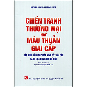 Sách Chiến Tranh Thương Mại Hay Mâu Thuẫn Giai Cấp: Bất Bình Đẳng Bóp Méo Kinh Tế Toàn Cầu Và Đe Dọa Hòa Bình Thế Giới