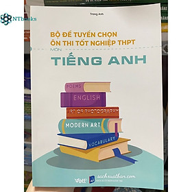 Hình ảnh Sách Bộ đề tuyển chọn ôn thi tốt nghiệp bài thi THPT Môn Tiếng Anh