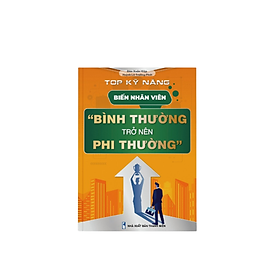 Sách - top kỹ năng biến nhân viên "bình thường trở nên phi thường"