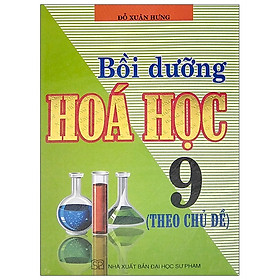 Bồi Dưỡng Hoá Học 9 Theo Chủ Đề - Tái Bản