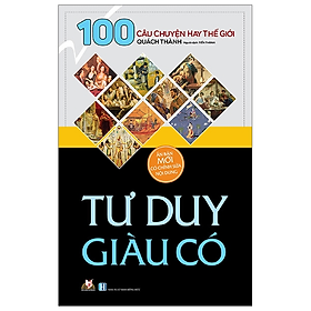 100 Câu Chuyện Hay Thế Giới - Tư Duy Giàu Có