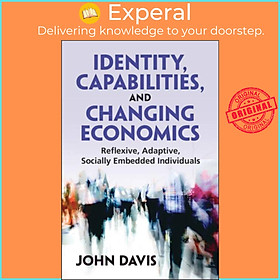 Sách - Identity, Capabilities, and Changing Economics - Reflexive, Adaptive, So by John B. Davis (UK edition, paperback)