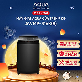 Máy giặt Aqua 9 kg AWM9-316K(B) - Bảo hành 2 năm - Hỗ trợ lắp đặt - Hàng chính hãng