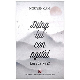 Dựng Lại Con Người - Lời Của Kẻ Sĩ - NXB Tổng Hợp TPHCM