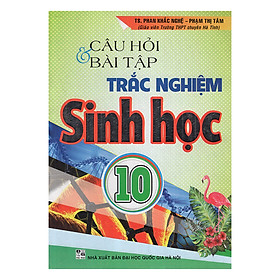 [Download Sách] Câu Hỏi Và Bài Tập Trắc Nghiệm Sinh Học 10