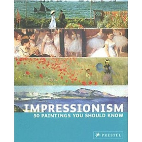 Impressionism: 50 Paintings You Should Know