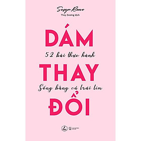 [Download Sách] Sách - Dám Thay Đổi - 52 Bài Thực Hành Sống Bằng Cả Trái Tim (tặng kèm bookmark)