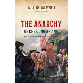 (Một trong những cuốn sách đuợc yêu thích nhất trong năm của tổng thống Barack Obama) ĐẾ CHẾ ĐÔNG ẤN ANH - William Dalrymple - Trần Trọng Hải Minh dịch – Phanbook – bìa mềm