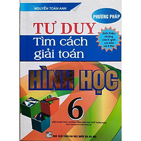 Phương Pháp Tư Duy Tìm Cách Giải Toán Hình Học Lớp 6 - Biên Soạn Theo Chương Trình GDPT Mới - Hồng Ân - An An