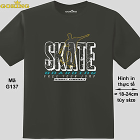 SKATE BOARDING, free your jump, mã G137. Áo thun nam nữ in siêu đẹp. Áo phông thoát nhiệt GOKING hàng hiệu cao cấp