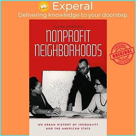 Sách - Nonprofit Neighborhoods - An Urban History of Inequality and the Americ by Claire Dunning (UK edition, paperback)