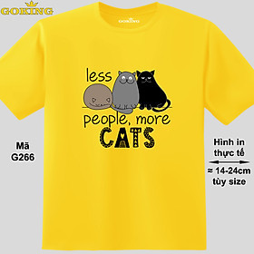 Less People More Cats, mã G266. Áo thun hàng hiệu Goking, form unisex cho nam nữ, trẻ em, bé trai gái. Áo phông in hình mèo đẹp, quà tặng cao cấp