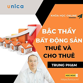 Khóa học KINH DOANH - Bậc thầy bất động sản thuê và cho thuê UNICA.VN