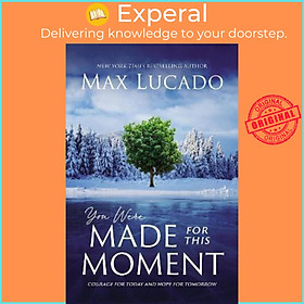 Sách - You Were Made for This Moment : Courage for Today and Hope for Tomorrow by Max Lucado (US edition, paperback)