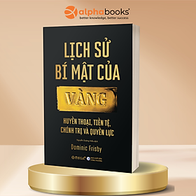 Lịch Sử Bí Mật Của Vàng - Dominic Frisby - Omega Plus