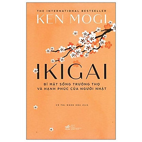 Sách Ikigai - Bí Mật Sống Trường Thọ Và Hạnh Phúc Của Người Nhật