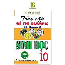 Sách - Tổng Tập Đề Thi Olympic 30 Tháng 4 Môn Sinh Học Lớp 10 - Ban Tổ Chức Kỳ Thi - Hồng Ân