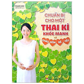 Chuẩn Bị Cho Một Thai Kì Khỏe Mạnh Và Chào Đón Bé Yêu