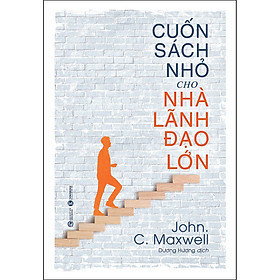 Cuốn Sách Nhỏ Cho Nhà Lãnh Đạo Lớn (Tái Bản 2020)