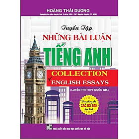 Tuyển Tập Những Bài Luận Tiếng Anh - Collection Of English Essays (Luyện Thi THPT Quốc Gia) - HA - Hồng Hà
