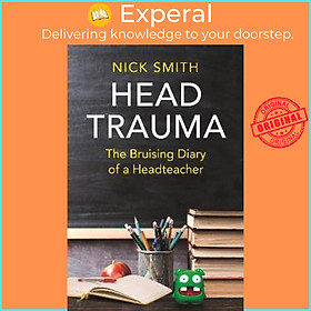 Sách - Head Trauma : The Bruising Diary of a Headteacher by Nick Smith (UK edition, hardcover)