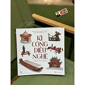 KÌ CÔNG DIỆU NGHỆ - Một số kĩ thuật và công nghệ trên dải đất hình chữ S trước thế kỉ XX – Đông Nguyễn, Kaovjets Ngujens, Phan Cẩm Thượng – NXB Kim Đồng