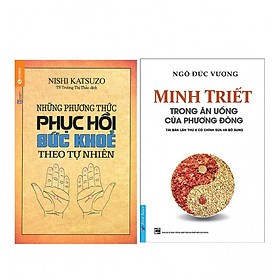 [Download Sách] Combo Những Phương Thức Phục Hồi Sức Khỏe Theo Tự Nhiên + Minh Triết Trong Ăn Uống Của Phương Đông