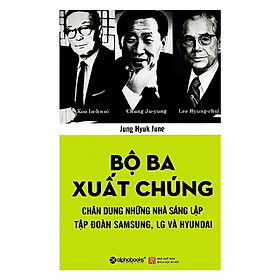 Tủ Sách Doanh Nhân Kiệt Xuất: Bộ Ba Xuất Chúng Hàn Quốc (Chung Ju-yung, Lee Byung-chul, Koo In-hwoi là ba nhà sáng lập của ba tập đoàn hàng đầu ở Hàn Quốc) ( Tặng kèm Bookmark Happy Life)