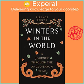 Sách - Winters in the World : A Journey through the Anglo-Saxon Year by Eleanor Parker (UK edition, hardcover)