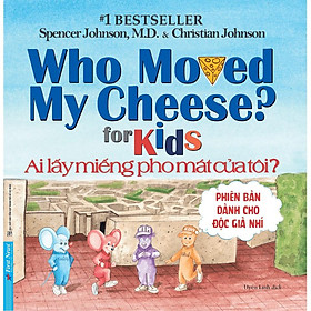 Ai Lấy Miếng Pho Mát Của Tôi? (phiên bản dành cho độc giả nhí) Who Moved My Cheese? (for Kids) - Bản Quyền