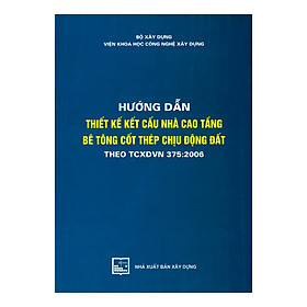 Hướng Dẫn Thiết Kế Kết Cấu Nhà Cao Tầng Bê Tông Cốt Thép Chịu Động Đất : Theo TCXDVN 375:2006
