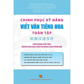 Chinh Phục Kỹ Năng Viết Văn Tiếng Hoa Toàn Tập