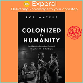 Sách - Colonized by Humanity - Caribbean London and the Politics of Integration by Dr Rob Waters (UK edition, hardcover)