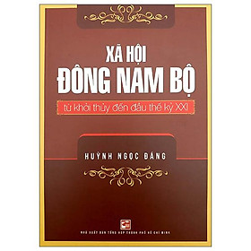 Hình ảnh Xã Hội Đông Nam Bộ Từ Khởi Thủy Đến Đầu Thế Kỷ XXI