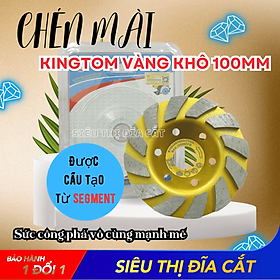 Chén Mài 100mm KingTom Vàng Khô - Mài Bê Tông Gạch Đá, Mài Khô