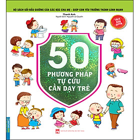 Bộ Sách Gối Đầu Giường Của Các Bậc Cha Mẹ – Giúp Con Yêu Trưởng Thành Lành Mạnh – 50 Phương Pháp Tự Cứu Cần Dạy Trẻ