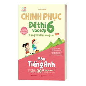 Chinh Phục Đề Thi Vào Lớp 6 Trường THCS Chất Lượng Cao Môn Tiếng Anh