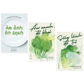 Download sách Combo 3 cuốn : Ăn Xanh Để Khỏe + Sống Lành Để Trẻ + Ám Ảnh Ăn Sạch ( Bộ 3 cuốn hay nhất về chăm sóc sức khỏe)