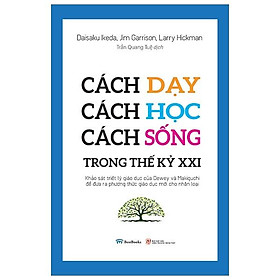 Sách Cách Dạy, Cách Học, Cách Sống Trong Thế Kỷ XXI