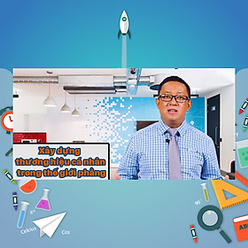 Khóa Học Xây Dựng Thương Hiệu Cá Nhân Trong Thế Giới Phẳng
