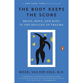 Sách The Body Keeps The Score: Brain, Mind, and Body in the Healing of Trauma