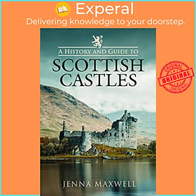 Sách - A History and Guide to Scottish Castles by Jenna Maxwell (UK edition, hardcover)