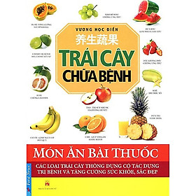 Cuốn Sách Y Học Hay: Trái Cây Chữa Bệnh	- Các Loại Trái Cây Thông Dụng Có Tác Dụng Trị Bệnh Và Tăng Cường Sức Khỏe, Sắc Đẹp 