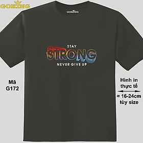 STAY STRONG NEVER GIVE UP, mã G172. Hãy tỏa sáng như kim cương, qua chiếc áo thun Goking siêu hot cho nam nữ trẻ em, áo phông cặp đôi, gia đình, đội nhóm