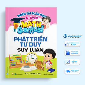 Thiên Tài Toán Học (5 - 6 Tuổi ) - Phát Triển Tư Duy Suy Luận