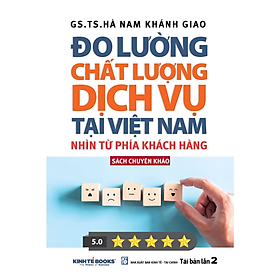 Sách Chuyên Khảo Đo Lường Chất Lượng Dịch Vụ Tại Việt Nam Nhìn Từ Phía Khách Hàng