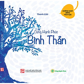 Nơi bán BÌNH THẢN - Bộ sách Cùng Hạnh Phúc, hành trình chuyển hóa nội tâm tích cực - Giá Từ -1đ